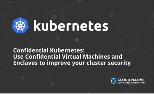 Confidential Kubernetes